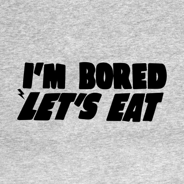 I'm Bored Let's Eat by blacckstoned